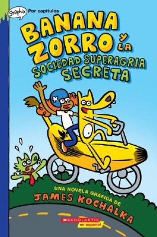 Cover of Banana Zorro Y La Sociedad Superagria Secreta (Banana Fox and the Secret Sour Society)