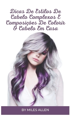 Book cover for Dicas de Estilos de Cabelo Complexos E Composições de Colorir O Cabelo Em Casa