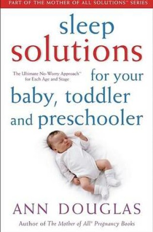 Cover of Sleep Solutions for Your Baby, Toddler and Preschooler