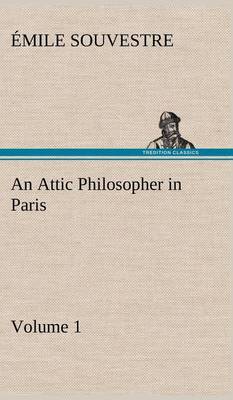 Book cover for An Attic Philosopher in Paris - Volume 1