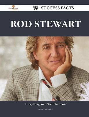 Book cover for Rod Stewart 78 Success Facts - Everything You Need to Know about Rod Stewart