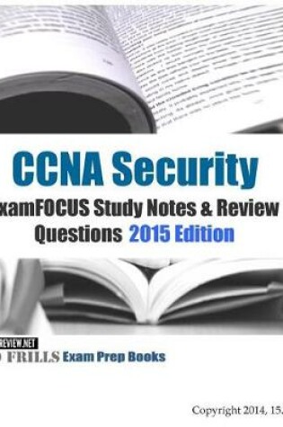 Cover of CCNA Security ExamFOCUS Study Notes & Review Questions 2015 Edition