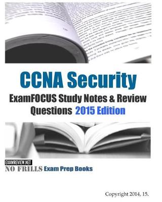 Book cover for CCNA Security ExamFOCUS Study Notes & Review Questions 2015 Edition