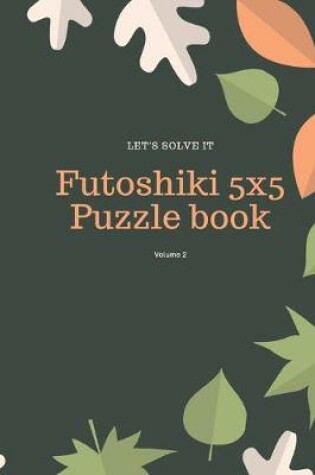 Cover of Let's Solve It! Futoshiki 5x5 Puzzle Book Volume 2