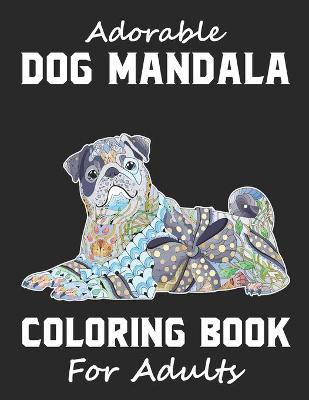 Book cover for Adorable Dog Mandala Coloring Book For Adults