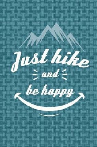Cover of Just Hike And Be Happy Notebook - College Ruled