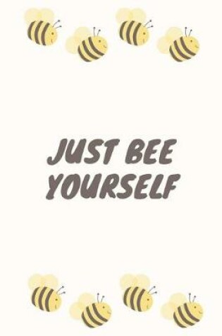 Cover of Just Bee Yourself - College-Ruled Notebook - 6x9 Inches - 120 pages