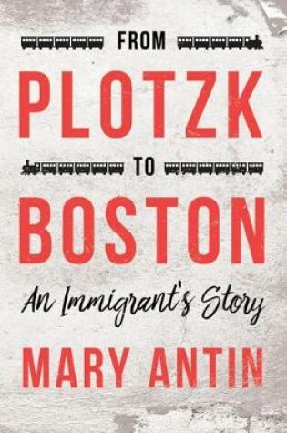 Cover of From Plotzk to Boston - An Immigrant's Story