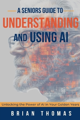 Book cover for A Seniors Guide to Understanding and Using AI