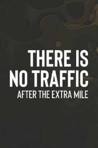 Cover of There Is No Traffic After The Extra Mile