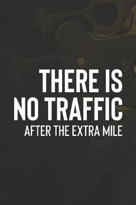 Book cover for There Is No Traffic After The Extra Mile