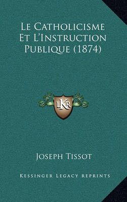 Book cover for Le Catholicisme Et L'Instruction Publique (1874)