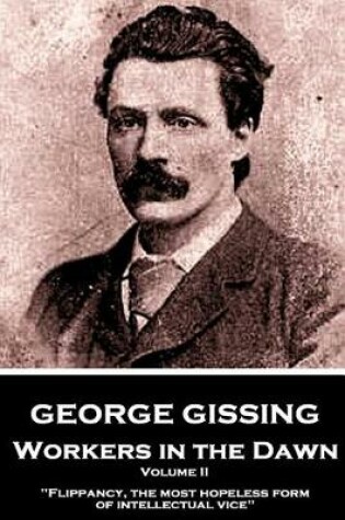 Cover of George Gissing - Workers in the Dawn - Volume II (of III)