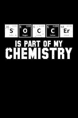 Book cover for Soccer Is Part Of My Chemistry