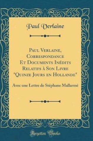Cover of Paul Verlaine, Correspondance Et Documents Inedits Relatifs A Son Livre Quinze Jours En Hollande