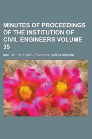Cover of Minutes of Proceedings of the Institution of Civil Engineers Volume 35