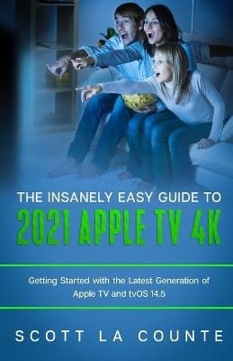 Book cover for The Insanely Easy Guide to the 2021 Apple TV 4k