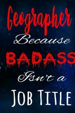 Cover of Geographer Because Badass Isn't a Job Title