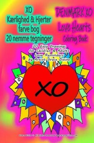 Cover of XO Kaerlighed & Hjerter farve bog 20 nemme tegninger DENMARK XO Love Hearts Coloring Book 20 Easy Drawings for Children & Adults Love Reminders by Artist Grace Divine