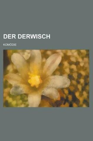 Cover of Der Derwisch; Komodie