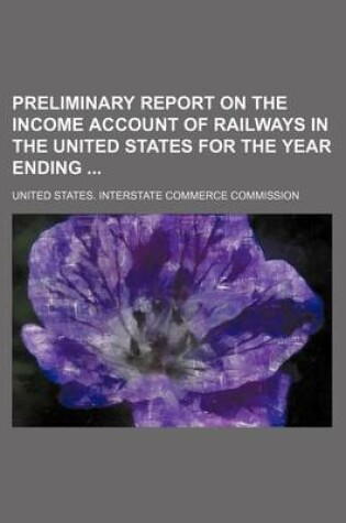 Cover of Preliminary Report on the Income Account of Railways in the United States for the Year Ending