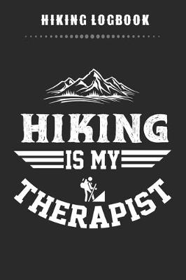 Book cover for Hiking Logbook - Hiking Is My Therapist