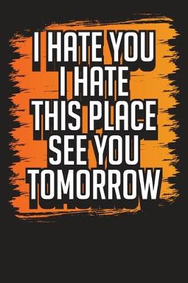 Book cover for I Hate You I Hate This Place See You Tomorrow