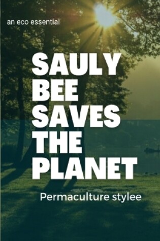 Cover of Sauly Bee Saves the Planet