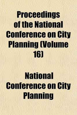 Book cover for Proceedings of the National Conference on City Planning (Volume 16)