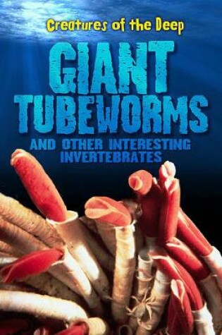 Cover of Giant Tube Worms and Other Interesting Invertebrates (Creatures of the Deep)