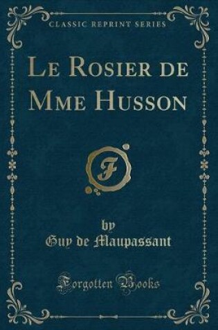 Cover of Le Rosier de Mme Husson (Classic Reprint)