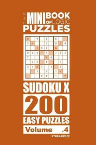 Cover of The Mini Book of Logic Puzzles - Sudoku X 200 Easy (Volume 4)