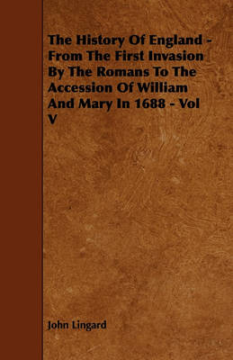 Book cover for The History Of England - From The First Invasion By The Romans To The Accession Of William And Mary In 1688 - Vol V