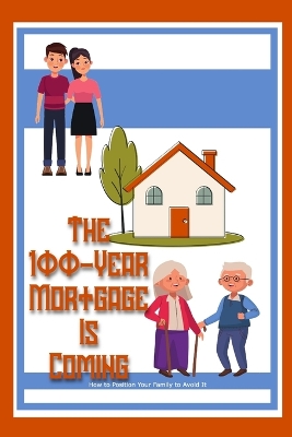 Book cover for The 100-Year Mortgage is Coming
