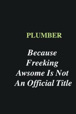 Cover of Plumber Because Freeking Awsome is Not An Official Title