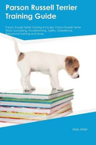 Cover of Parson Russell Terrier Training Guide Parson Russell Terrier Training Includes