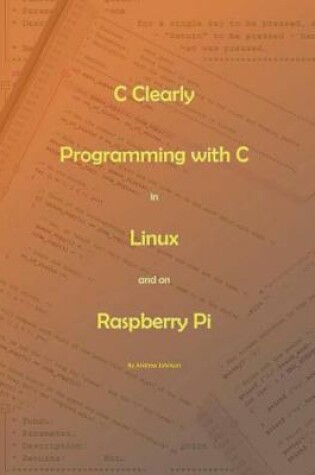 Cover of C Clearly - Programming with C in Linux and on Raspberry Pi