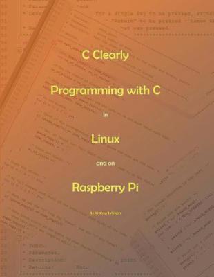 Book cover for C Clearly - Programming with C in Linux and on Raspberry Pi