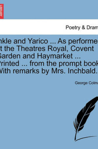 Cover of Inkle and Yarico ... as Performed at the Theatres Royal, Covent Garden and Haymarket ... Printed ... from the Prompt Book. with Remarks by Mrs. Inchbald.