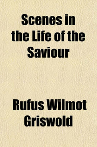 Cover of Scenes in the Life of the Saviour