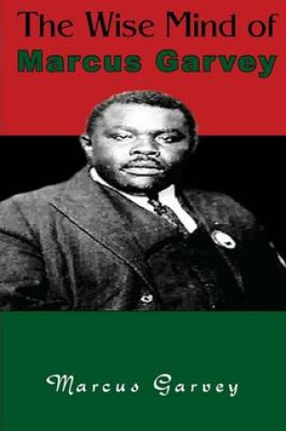 Cover of The Wise Mind of Marcus Garvey