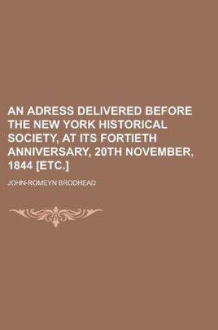 Cover of An Adress Delivered Before the New York Historical Society, at Its Fortieth Anniversary, 20th November, 1844 [Etc.]