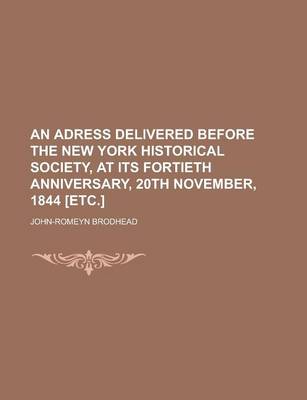 Book cover for An Adress Delivered Before the New York Historical Society, at Its Fortieth Anniversary, 20th November, 1844 [Etc.]