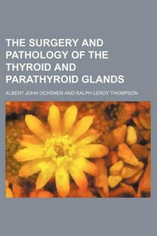 Cover of The Surgery and Pathology of the Thyroid and Parathyroid Glands