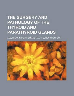 Book cover for The Surgery and Pathology of the Thyroid and Parathyroid Glands