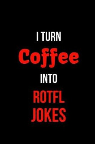Cover of I Turn Coffee Into Rotfl Jokes