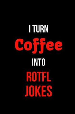Book cover for I Turn Coffee Into Rotfl Jokes