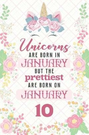 Cover of Unicorns Are Born In January But The Prettiest Are Born On January 10