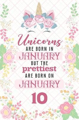 Book cover for Unicorns Are Born In January But The Prettiest Are Born On January 10
