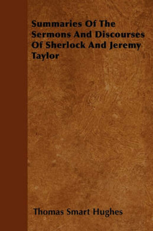 Cover of Summaries Of The Sermons And Discourses Of Sherlock And Jeremy Taylor